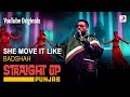 She Move It Like Badshah Straight Up Punjab