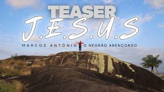 TEASER - J.E.S.U.S | Marcos Antônio: O Negão Abençoado