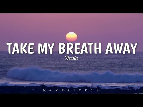 Berlin - Take my breath away LYRICS ♪