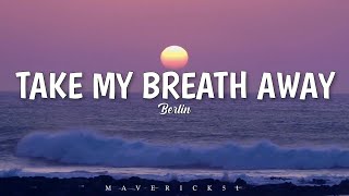 Berlin - Take my breath away LYRICS ♪