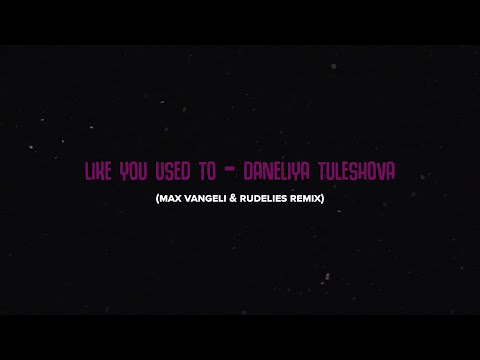 Daneliya Tuleshova - Like You Used To (Max Vangeli & RudeLies Remix) [Official Lyric Video]