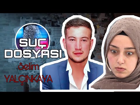 Suç Dosyası | Selim YALÇINKAYA | Kriminal