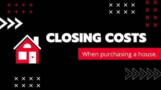 Closing Costs, when purchasing a house.