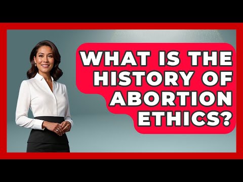 What Is The History Of Abortion Ethics? - The Ethical Compass