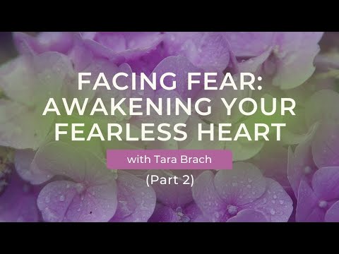 Awakening Your Fearless Heart: Tara Brach on Facing Fear (Part 2)