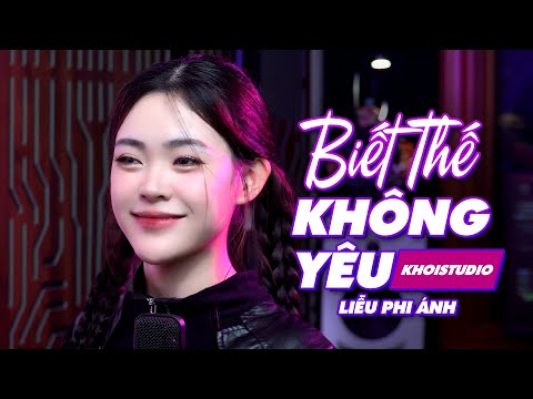 BIẾT THẾ KHÔNG YÊU | LIỄU PHI ÁNH| KHÓI STUDIO | NẾU BIẾT TRƯỚC KHÔNG YÊU THÌ HƠN