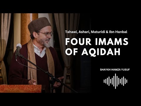 Die vier Imame von Aqida – Tahawi, Ashari, Maturidi und Ibn Hanbal – Scheich Hamza Yusuf