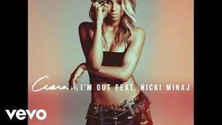Ciara - I&#39;m Out (audio) ft. Nicki Minaj