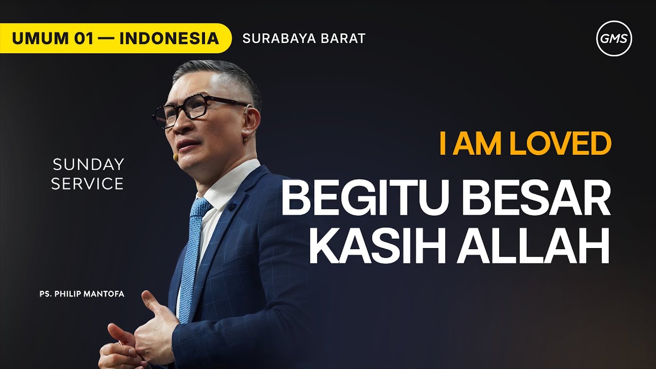 I Am Loved : Begitu Besar Kasih Allah - Ps. Philip Mantofa (GMS Church)