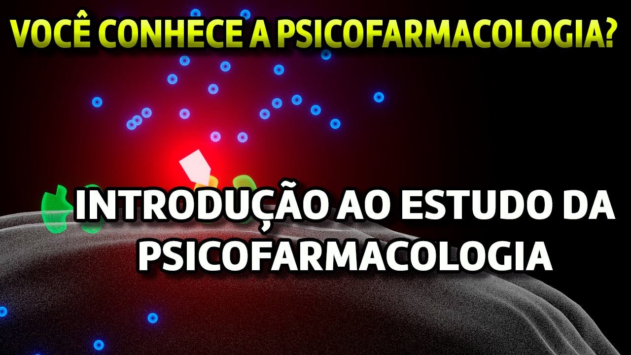 Introdução ao estudo da Psicofarmacologia