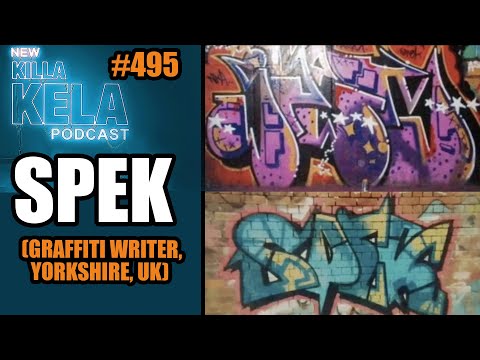 SPEK (GRAFFITI WRITER, YORKSHIRE, UK) // KILLA KELA PODCAST #495