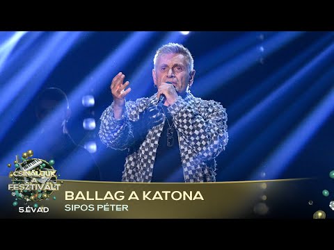 Ballag a katona (SIPOS PÉTER) | Csináljuk a fesztivált! | VÁLOGATÓ | 5. ÉVAD