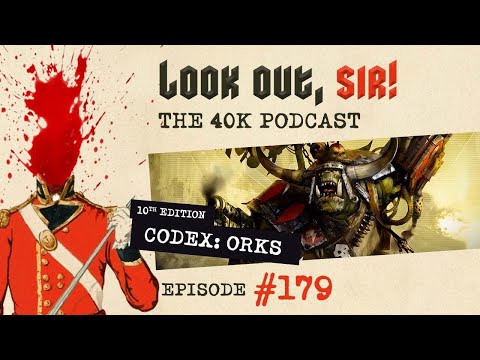 Look Out, Sir! 40k Podcast 179 - NEW40K Codex Orks