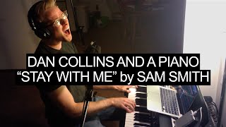 Stay With Me (Sam Smith Cover) — Dan Collins and a Piano