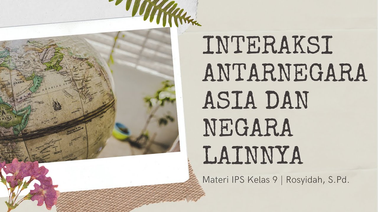 Interaksi Antarnegara Asia dan Negara Lainnya Materi IPS Kelas 9