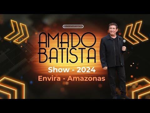Amado Batista Show Completo Ao vivo - Envira Amazonas - 2024