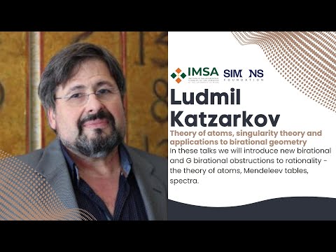 Ludmil Katzarkov, UM: Theory of atoms, singularity theory & apps to birational geometry I & II