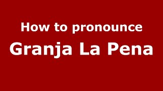 How to pronounce Granja La Pena