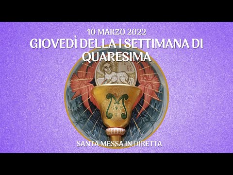 10 marzo 2022 - Giovedì della I settimana di Quaresima - S. Messa in diretta