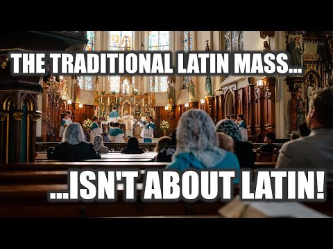 The Traditional Latin Mass Isn't About Latin!