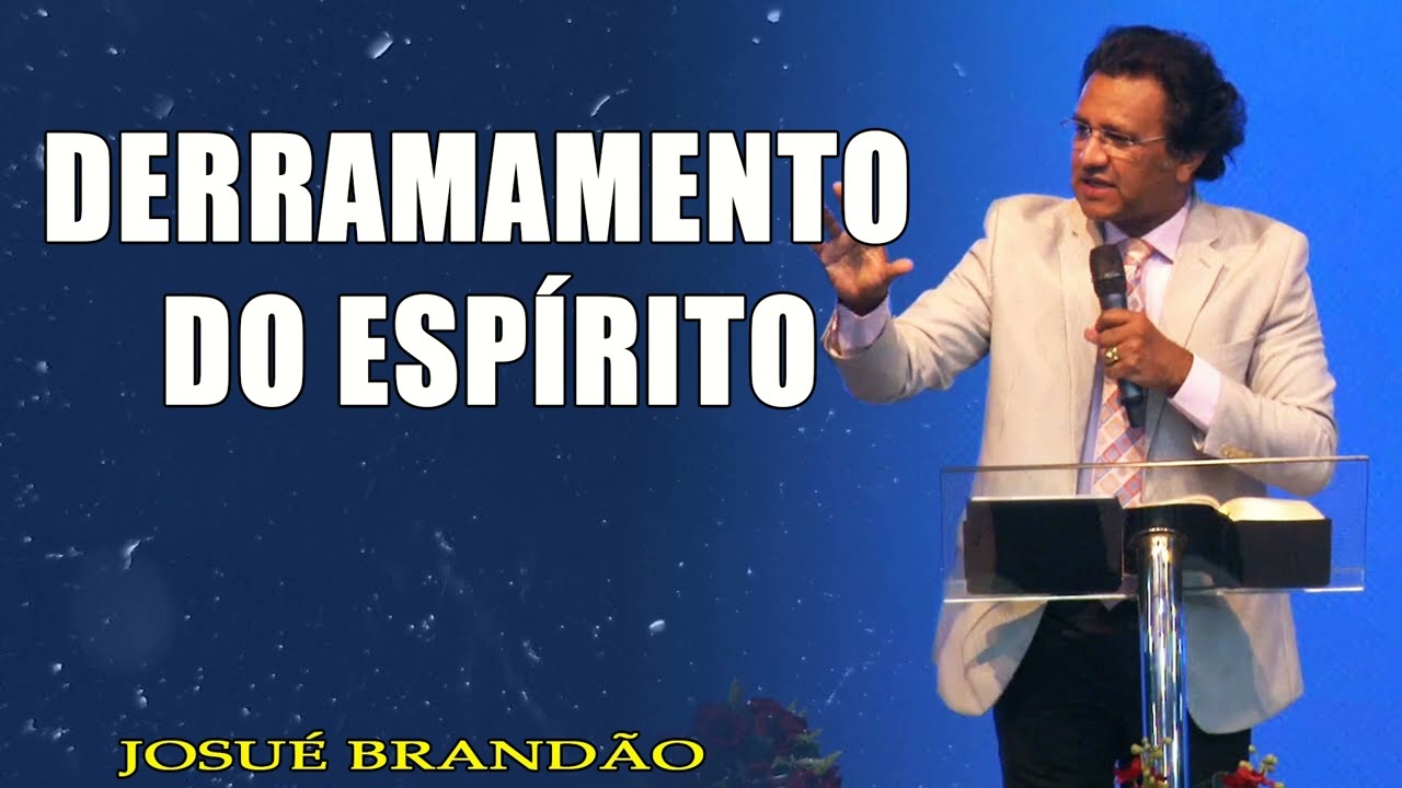 Pastor Josué Brandão - Derramamento do Espírito