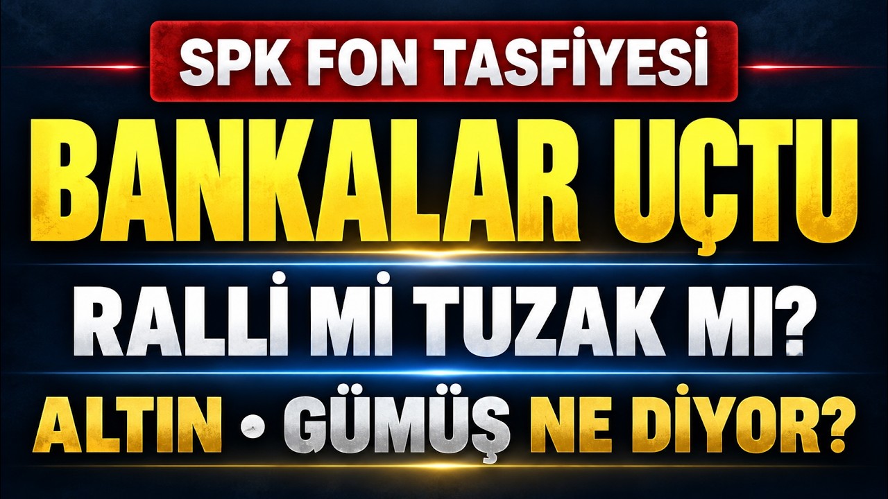SPK Fon Tasfiyesi Başladı! Bankalar Uçtu, Altın ve Gümüş Ne Anlatıyor?
