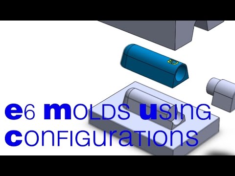 E6 SolidWorks Mold using configurations
