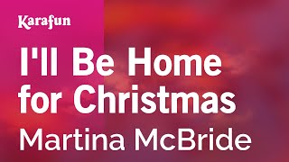 I&#39;ll Be Home for Christmas - Martina McBride | Karaoke Version | KaraFun