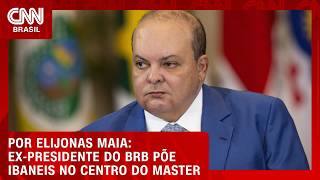 Vídeo: Ex-presidente do BRB põe Ibaneis no centro do Master | LIVE CNN