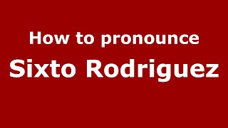 How to pronounce Sixto Rodriguez