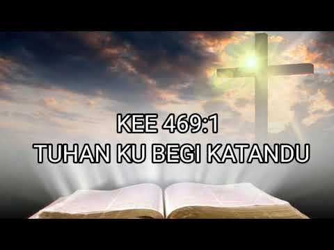 KEE 469:1 TUHAN KU BEGI KATANDU