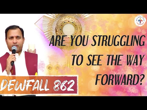 Dewfall 862 - Are you struggling to see the way forward?