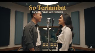 Download lagu SO TERLAMBAT – Gunawan | Cover Versi Nostalgia Manado | Lagu Kenangan Manado Paling Menyentuh mp3