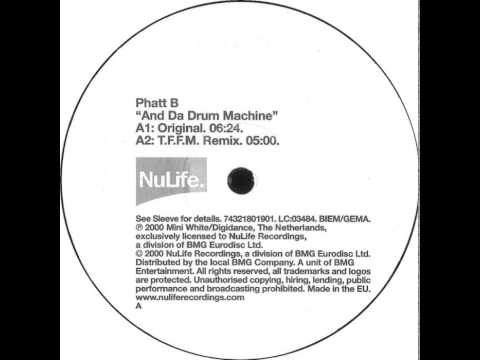 Phatt B - And Da Drum Machine (T.F.F.M. Remix)
