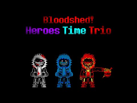 Bloodshed! Heroes Time Trio
