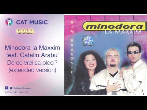 Minodora la Maxxim feat. Catalin Arabu' - De ce vrei sa pleci? (extended version)