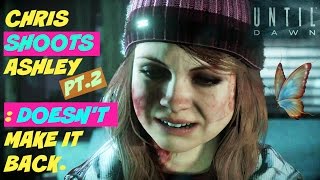 Chris SHOOTS Ashley Part 2: Dies before making it back | Until Dawn