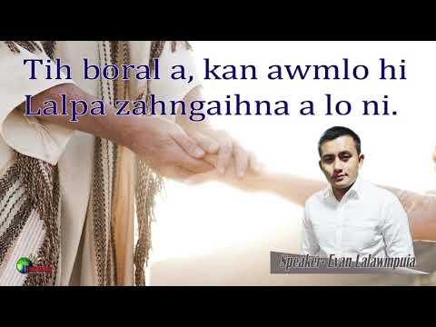 Tih boral a kan awmlo hi,  Lalpa Zahngaihna a lo ni. - Evan Lalawmpuia