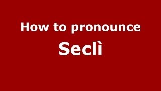 How to pronounce Seclì