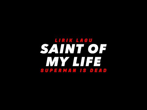 Saint Of My Life - Superman Is Dead (Lirik Lagu)