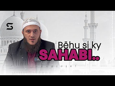 Bëhu prej banorëve të xhennetit ..Bëhu si ky Sahabi ! | Hoxhë Sabahudin Zeqiri