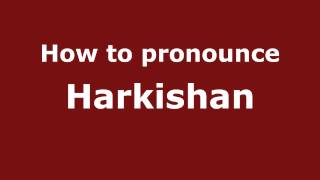 How to pronounce Harkishan