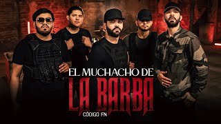 Código FN - El Muchacho de la Barba (Video Oficial)