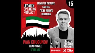 Legally On the Move: Careers, Tech & Insights from Dubai - Ivan Chugunov - E15