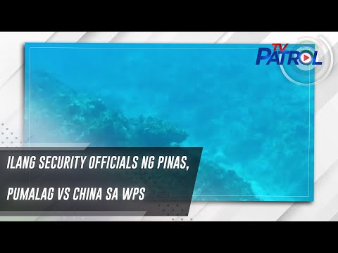 Ilang security officials ng Pinas, pumalag vs China sa WPS TV Patrol