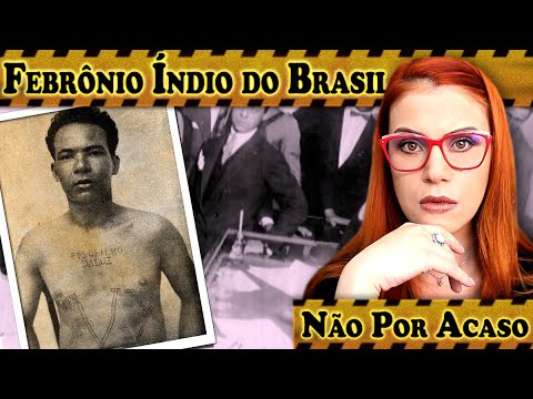 FEBRÔNIO ÍNDIO DO BRASIL -  0001 DO MANICÔMIO JUDICIÁRIO