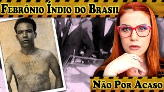 FEBRÔNIO ÍNDIO DO BRASIL -  0001 DO MANICÔMIO JUDICIÁRIO
