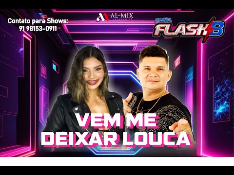 VEM ME DEIXAR LOUCA-BANDA FLASH B