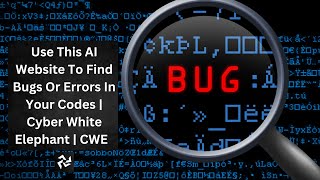 Use This AI Website To Find Bugs Or Error In Your Codes | Cyber White Elephant | CWE.