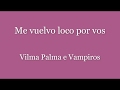 Me vuelvo loco por vos Vilma Palma e Vampiros (Letra)